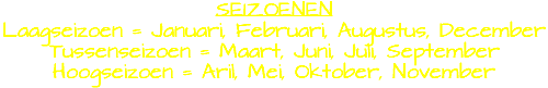 SEIZOENEN Laagseizoen = Januari, Februari, Augustus, December Tussenseizoen = Maart, Juni, Juli, September Hoogseizoen = Aril, Mei, Oktober, November